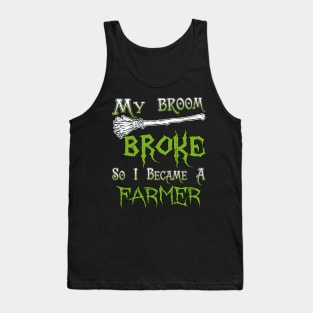 My Broom Broke So I Became A Farmer Tank Top